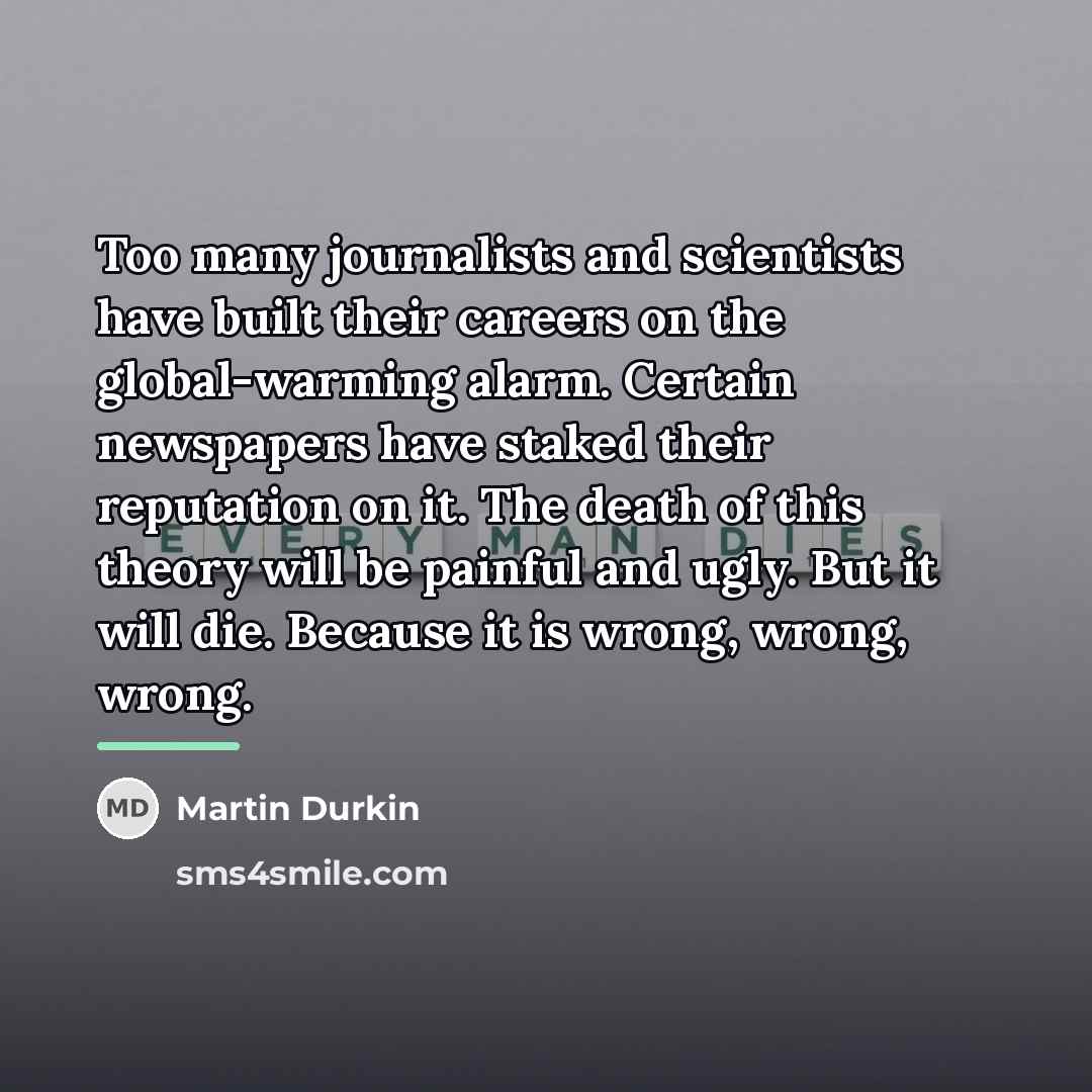 “Too many journalists and scientists have built their careers on…” quote by Martin Durkin