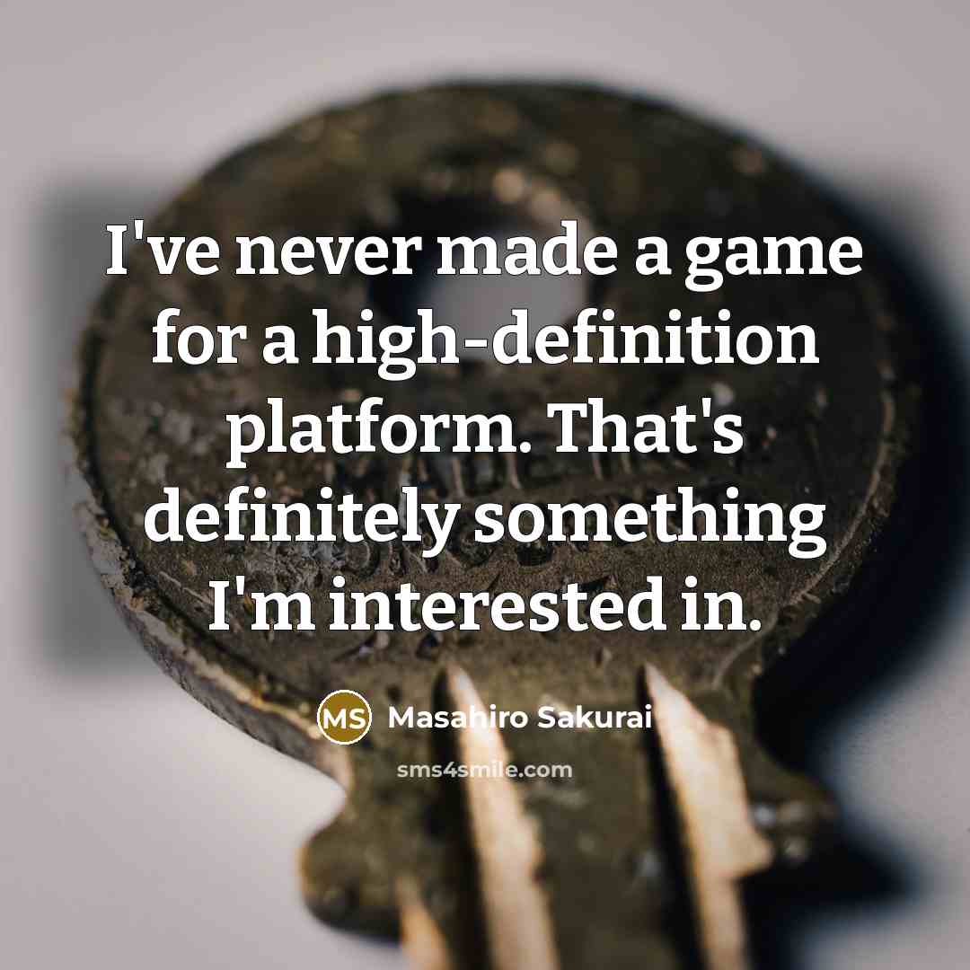 “I've never made a game for a high-definition platform. That's…” quote by Masahiro Sakurai