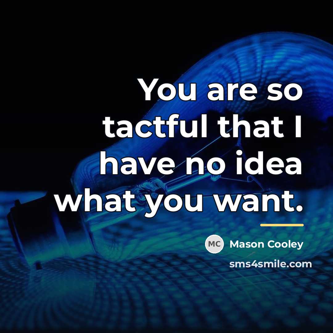 “You are so tactful that I have no idea what…” quote by Mason Cooley