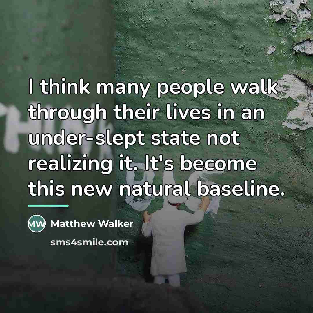“I think many people walk through their lives in an…” quote by Matthew Walker