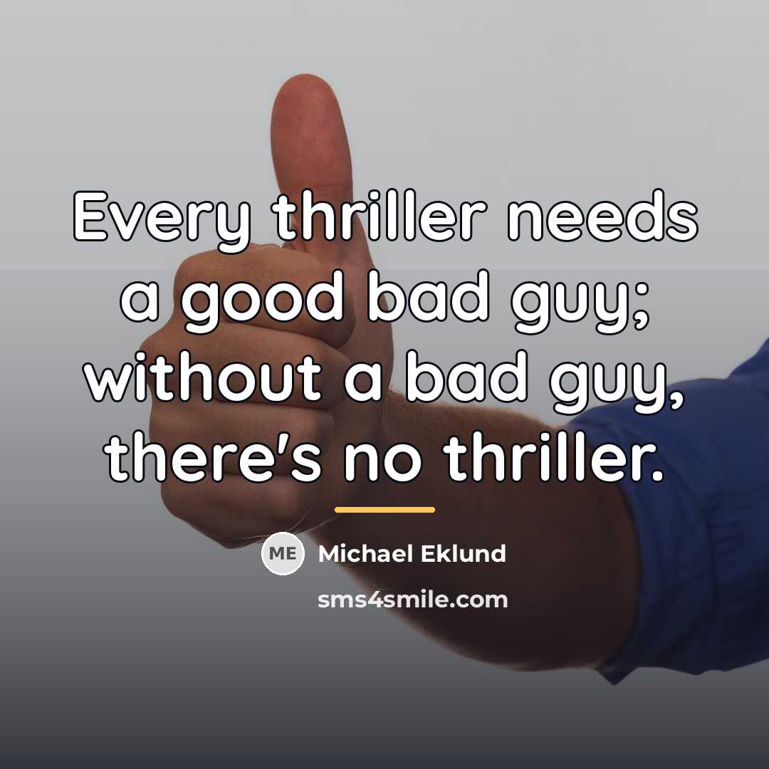 “Every thriller needs a good bad guy; without a bad…” quote by Michael Eklund