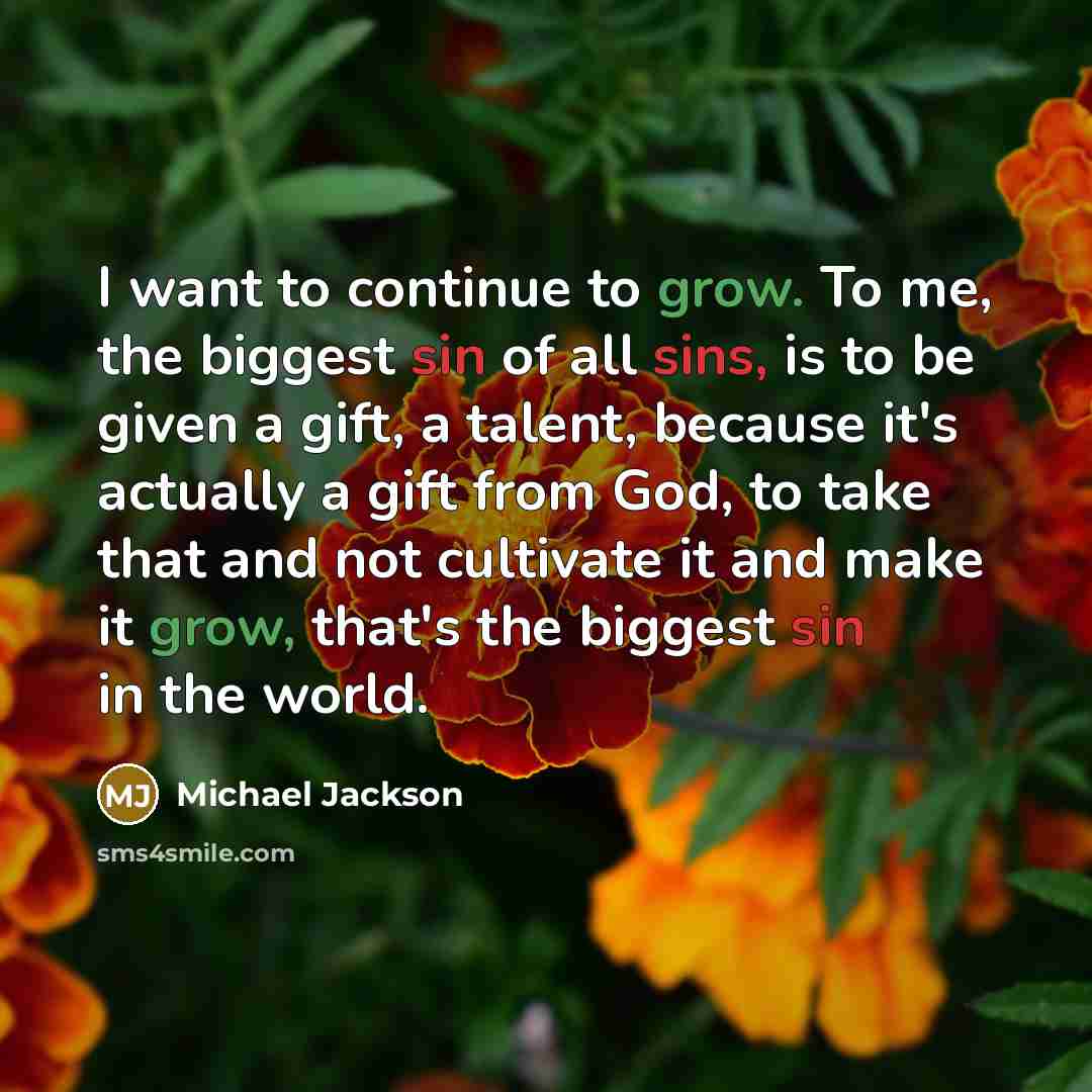 “I want to continue to grow. To me, the biggest…” quote by Michael Jackson