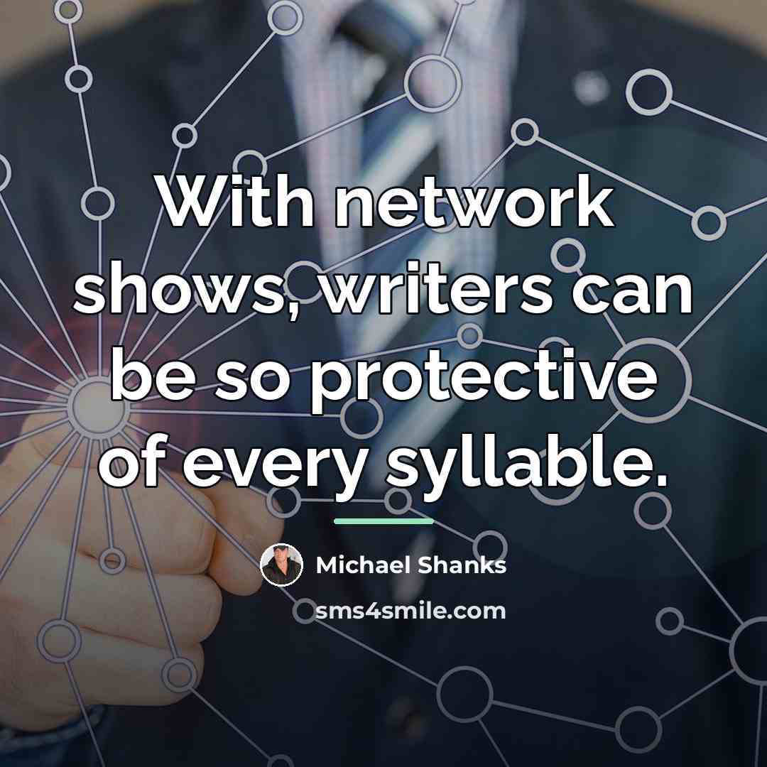 “With network shows, writers can be so protective of every…” quote by Michael Shanks