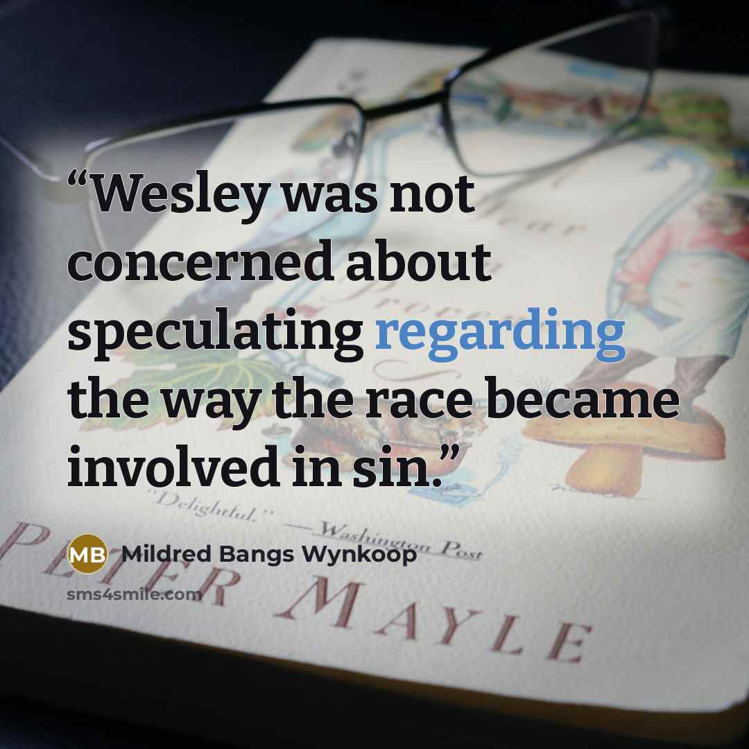 “Wesley was not concerned about speculating regarding the way the race became involved in sin.” quote by Mildred Bangs Wynkoop