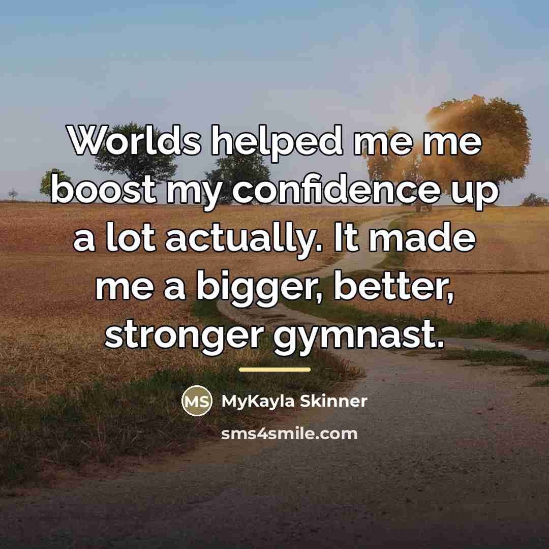 “Worlds helped me me boost my confidence up a lot…” quote by MyKayla Skinner