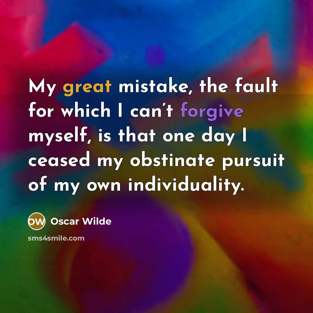 “My great mistake, the fault for which I can’t forgive…” quote by Oscar Wilde