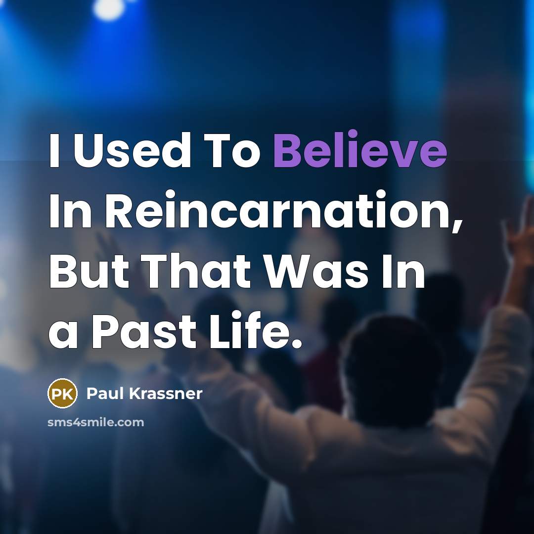 “I Used To Believe In Reincarnation, But That Was In…” quote by Paul Krassner