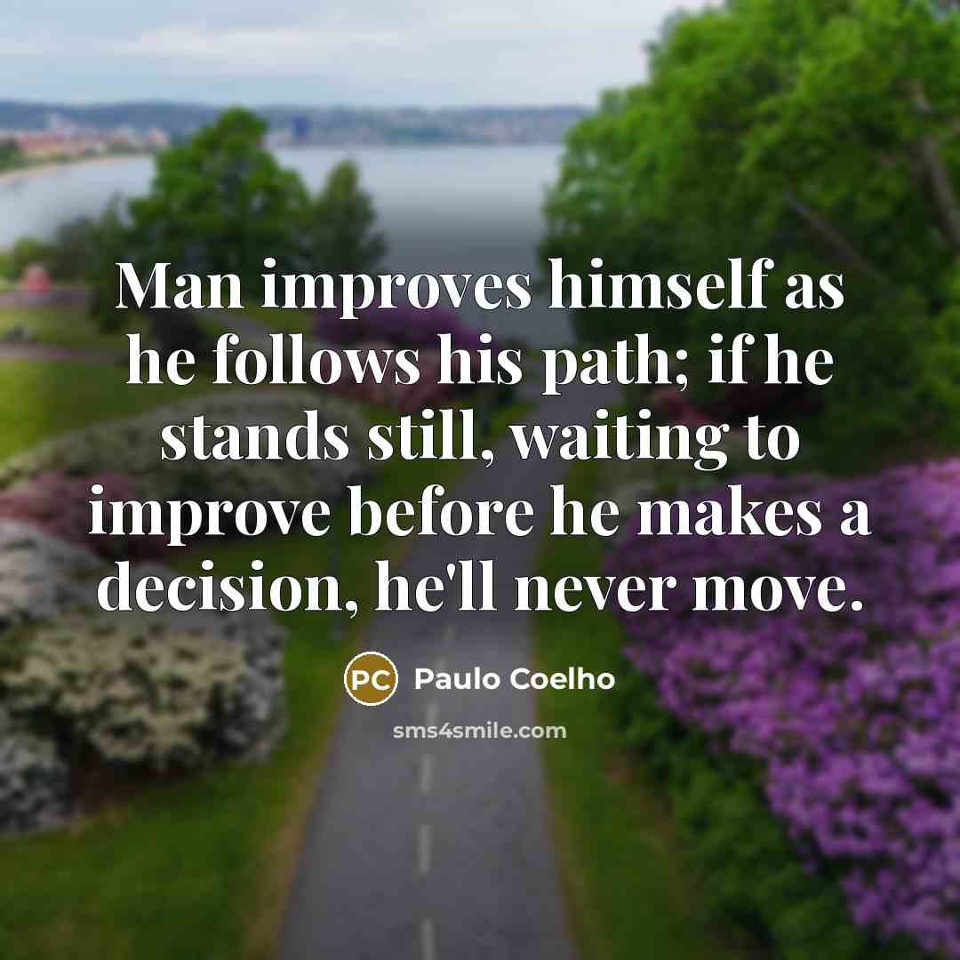 “Man improves himself as he follows his path; if he…” quote by Paulo Coelho
