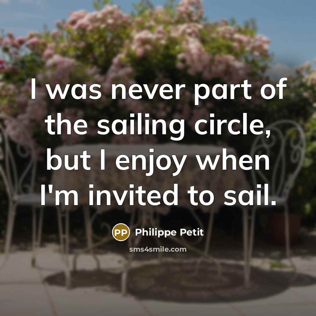 “I was never part of the sailing circle, but I…” quote by Philippe Petit