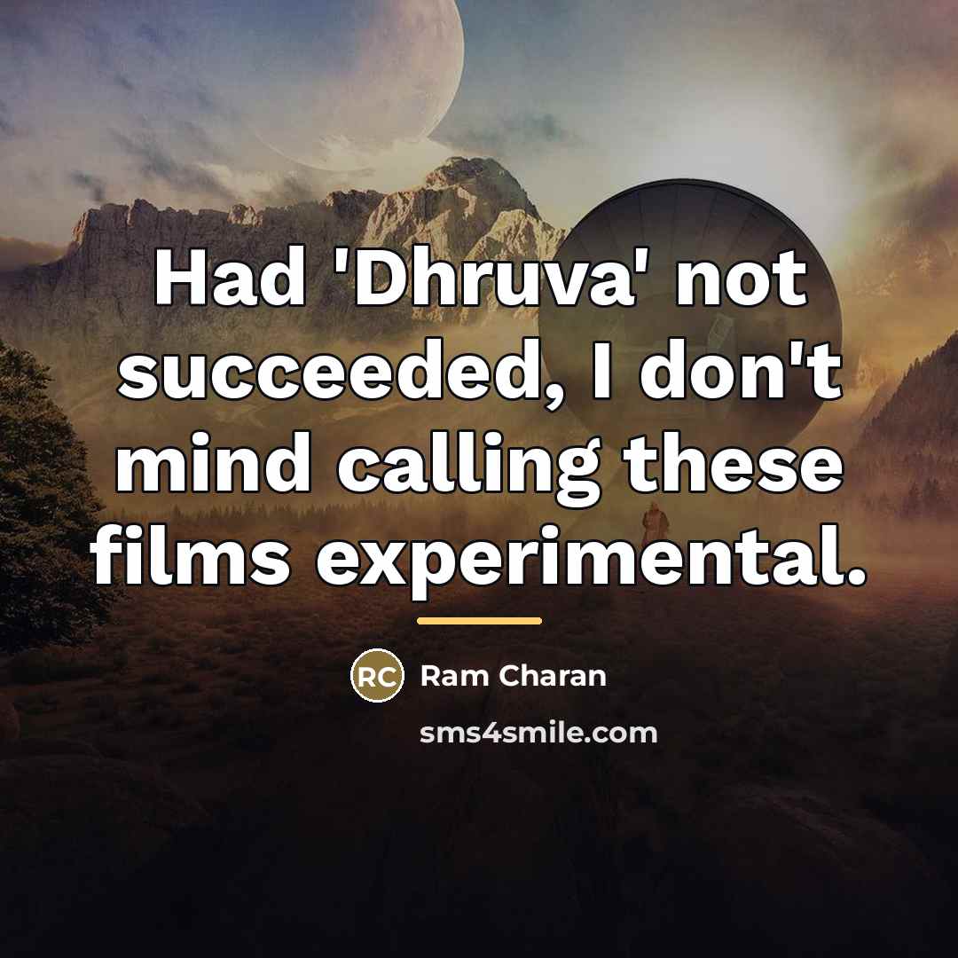 “Had 'Dhruva' not succeeded, I don't mind calling these films…” quote by Ram Charan