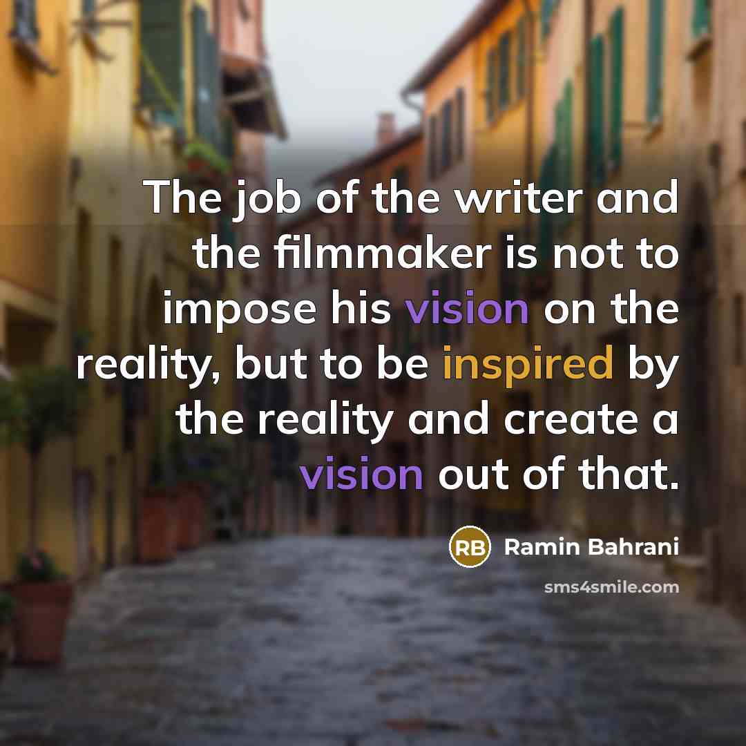 “The job of the writer and the filmmaker is not…” quote by Ramin Bahrani