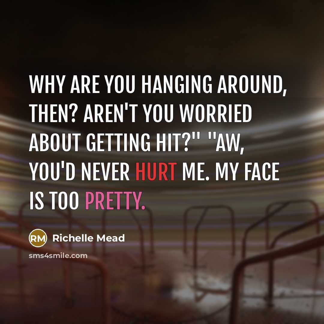“Why are you hanging around, then? Aren't you worried about…” quote by Richelle Mead