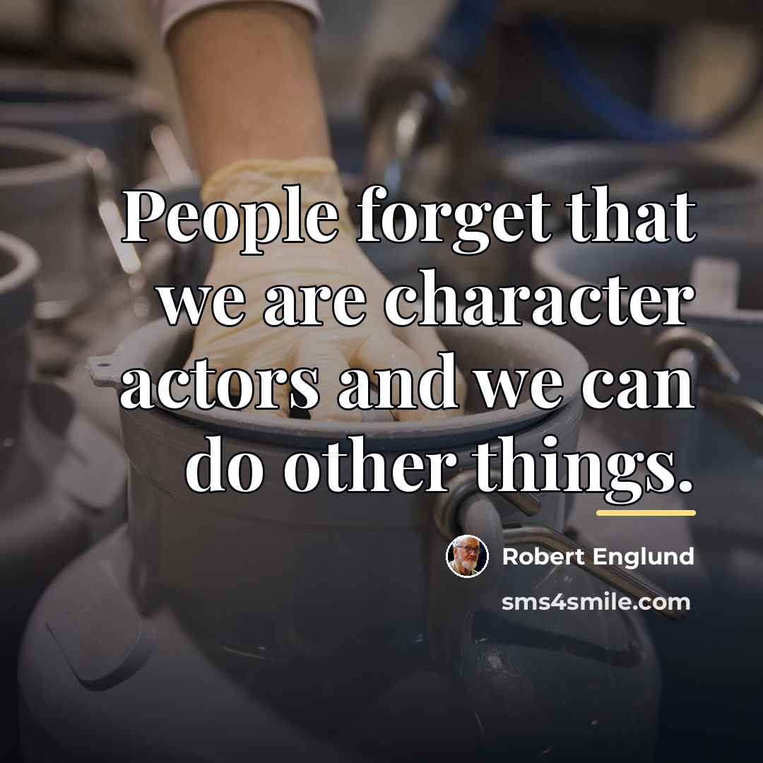 “People forget that we are character actors and we can…” quote by Robert Englund