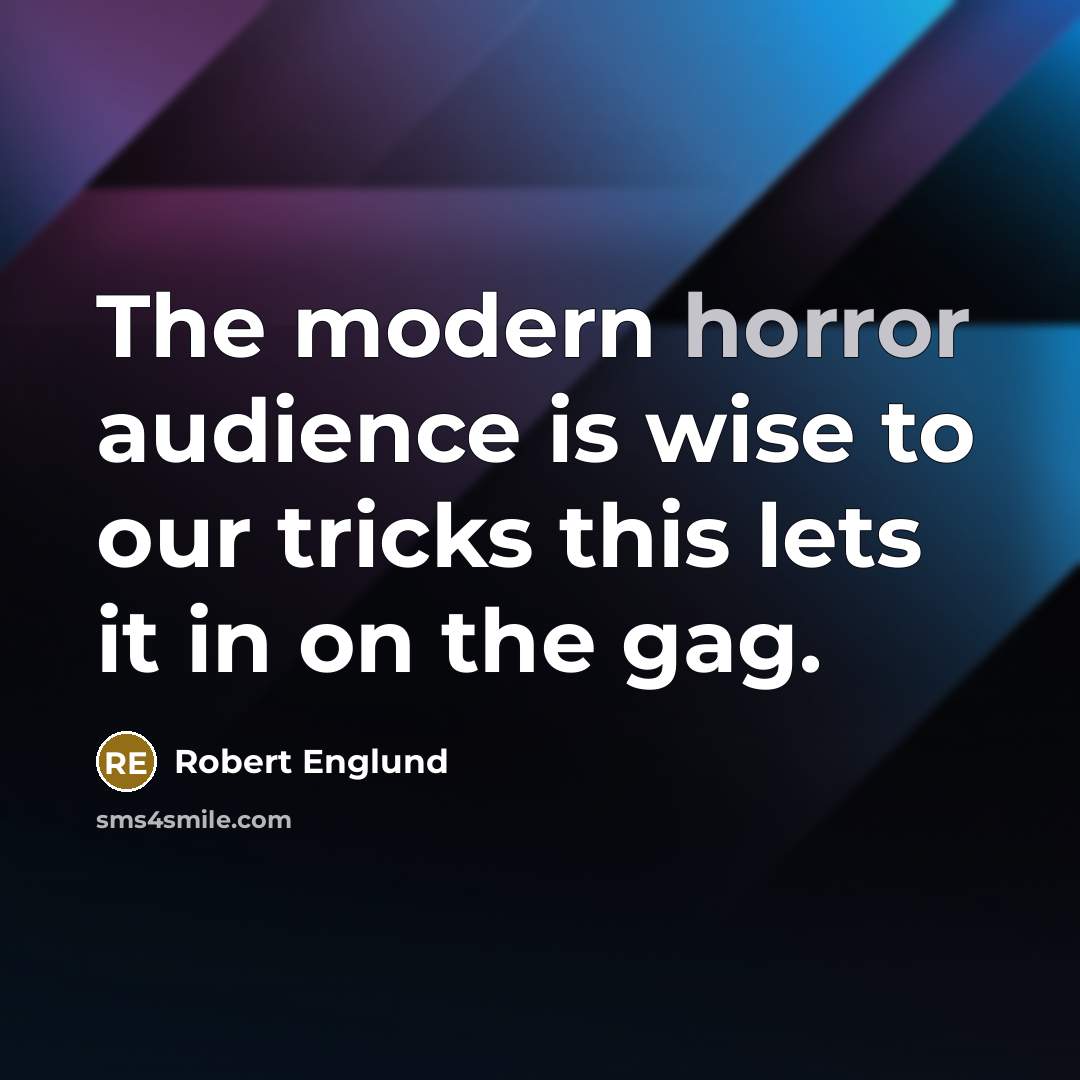 “The modern horror audience is wise to our tricks this…” quote by Robert Englund