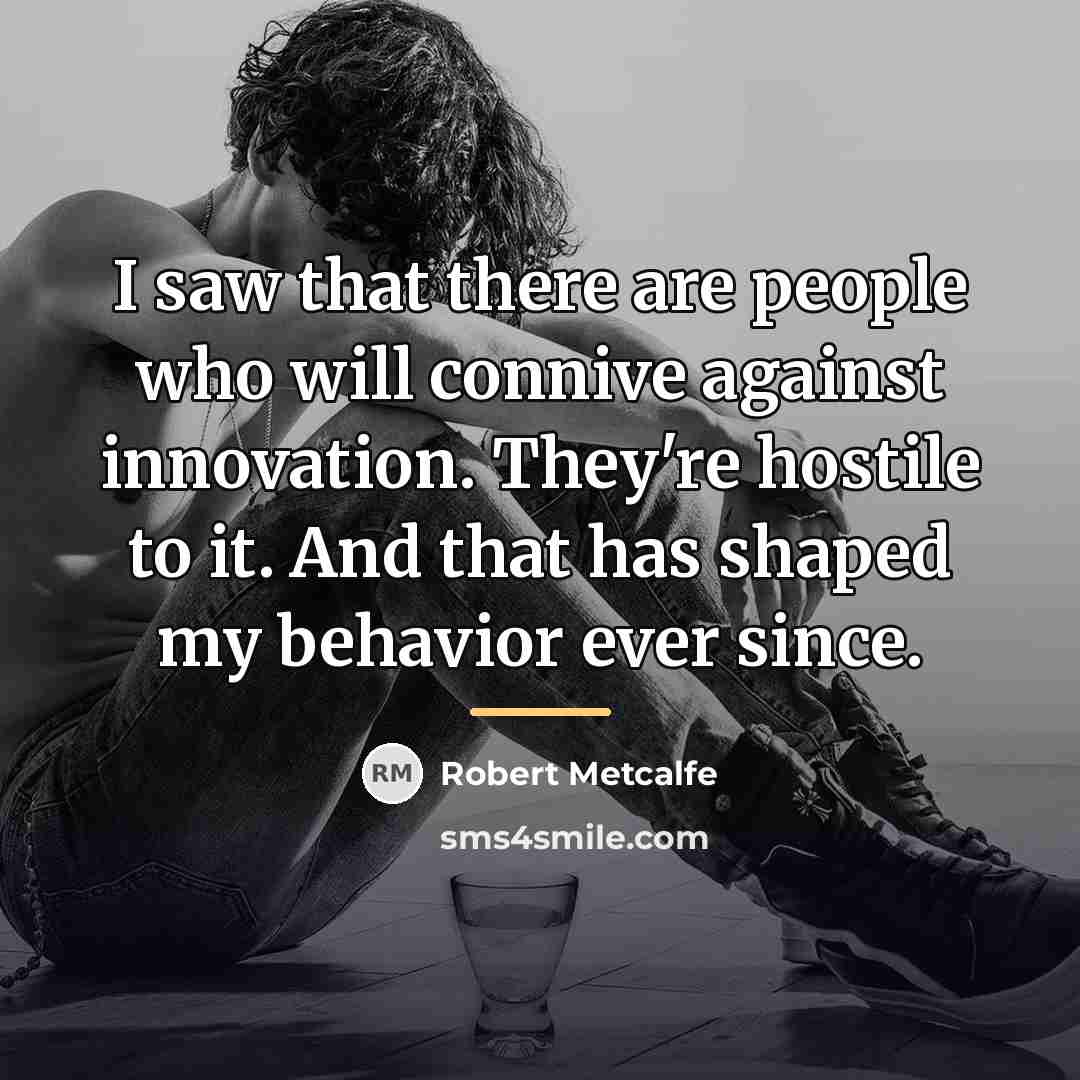 “I saw that there are people who will connive against…” quote by Robert Metcalfe
