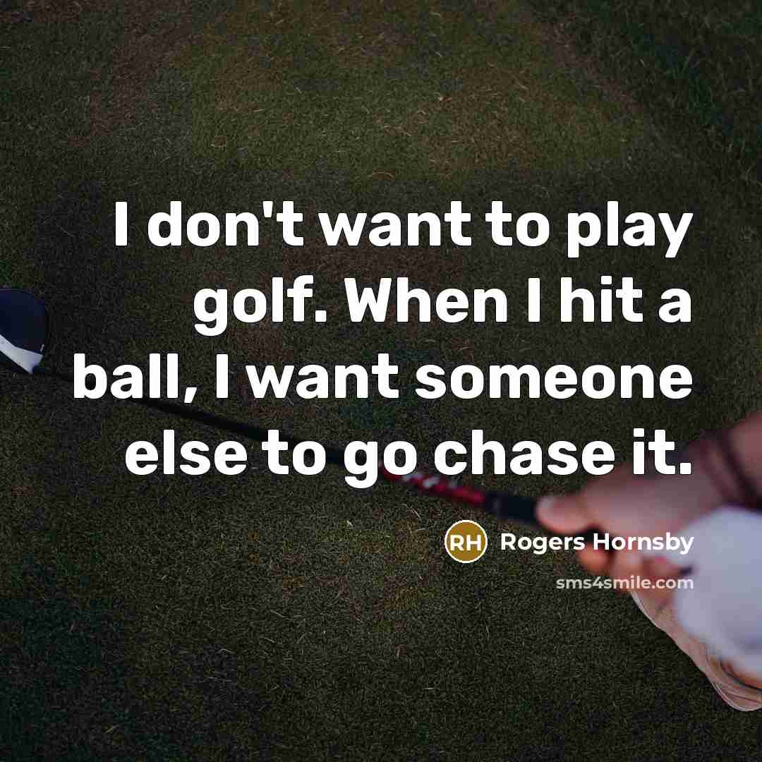 “I don't want to play golf. When I hit a…” quote by Rogers Hornsby