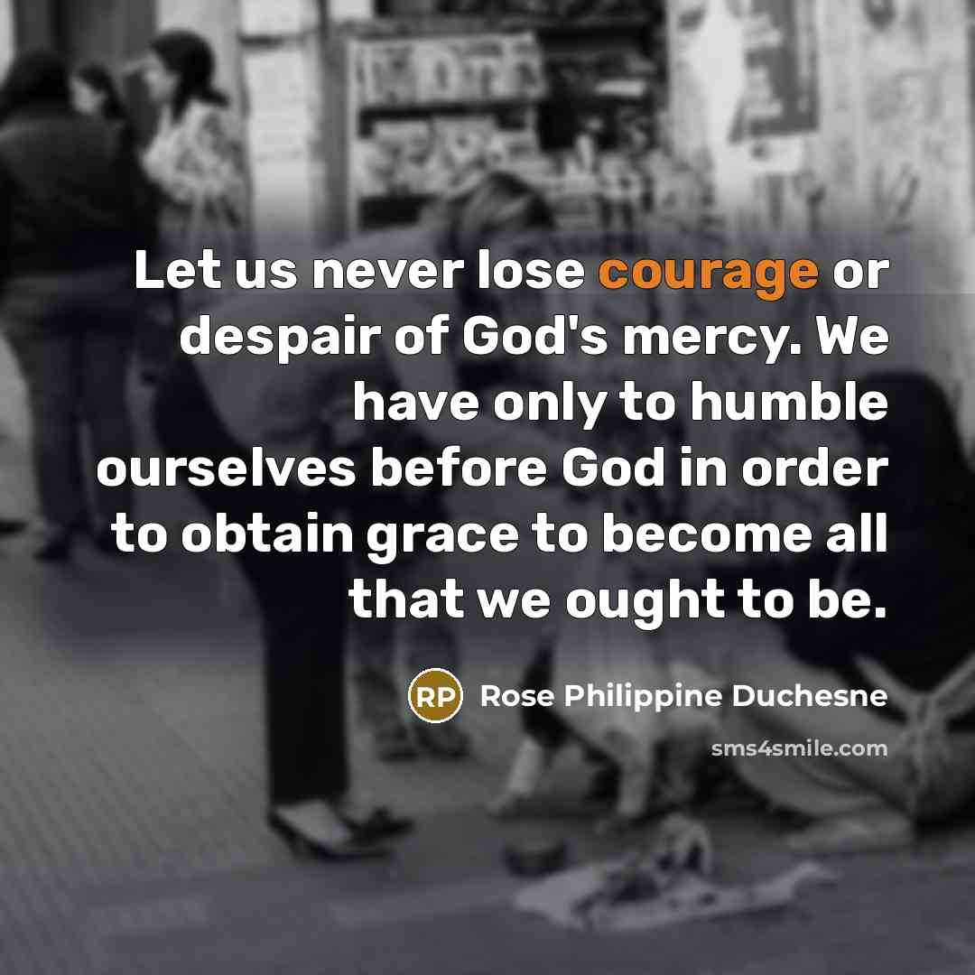 “Let us never lose courage or despair of God's mercy.…” quote by Rose Philippine Duchesne