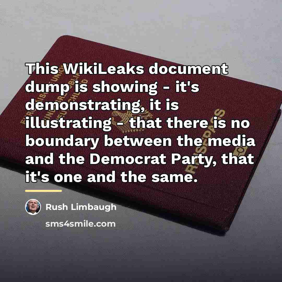 “This WikiLeaks document dump is showing - it's demonstrating, it…” quote by Rush Limbaugh