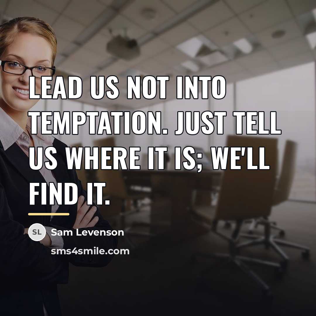 “Lead us not into temptation. Just tell us where it…” quote by Sam Levenson
