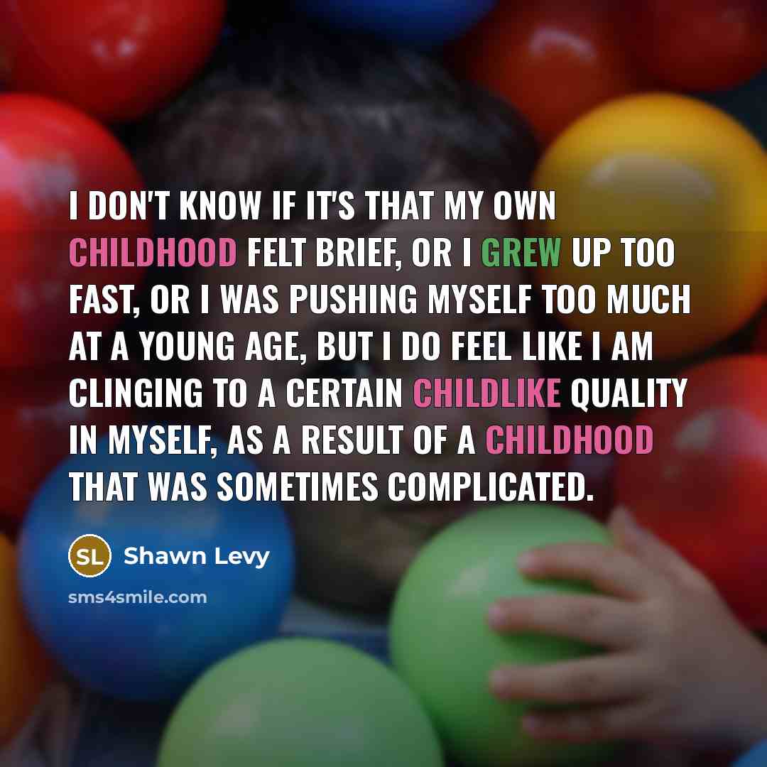 “I don't know if it's that my own childhood felt…” quote by Shawn Levy
