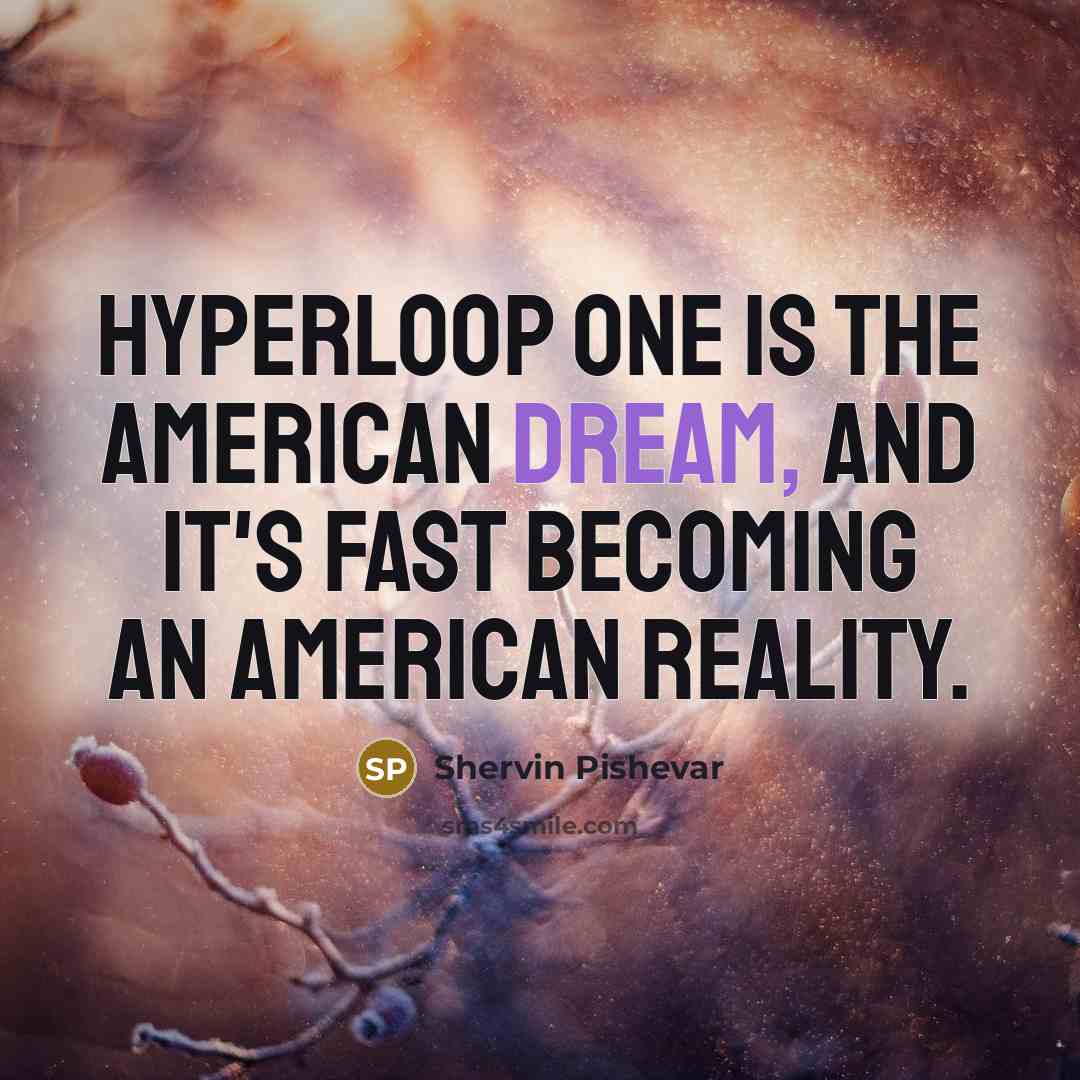 “Hyperloop One is the American Dream, and it's fast becoming…” quote by Shervin Pishevar