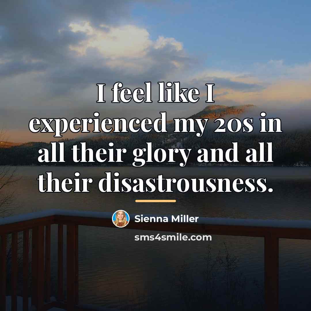 “I feel like I experienced my 20s in all their…” quote by Sienna Miller