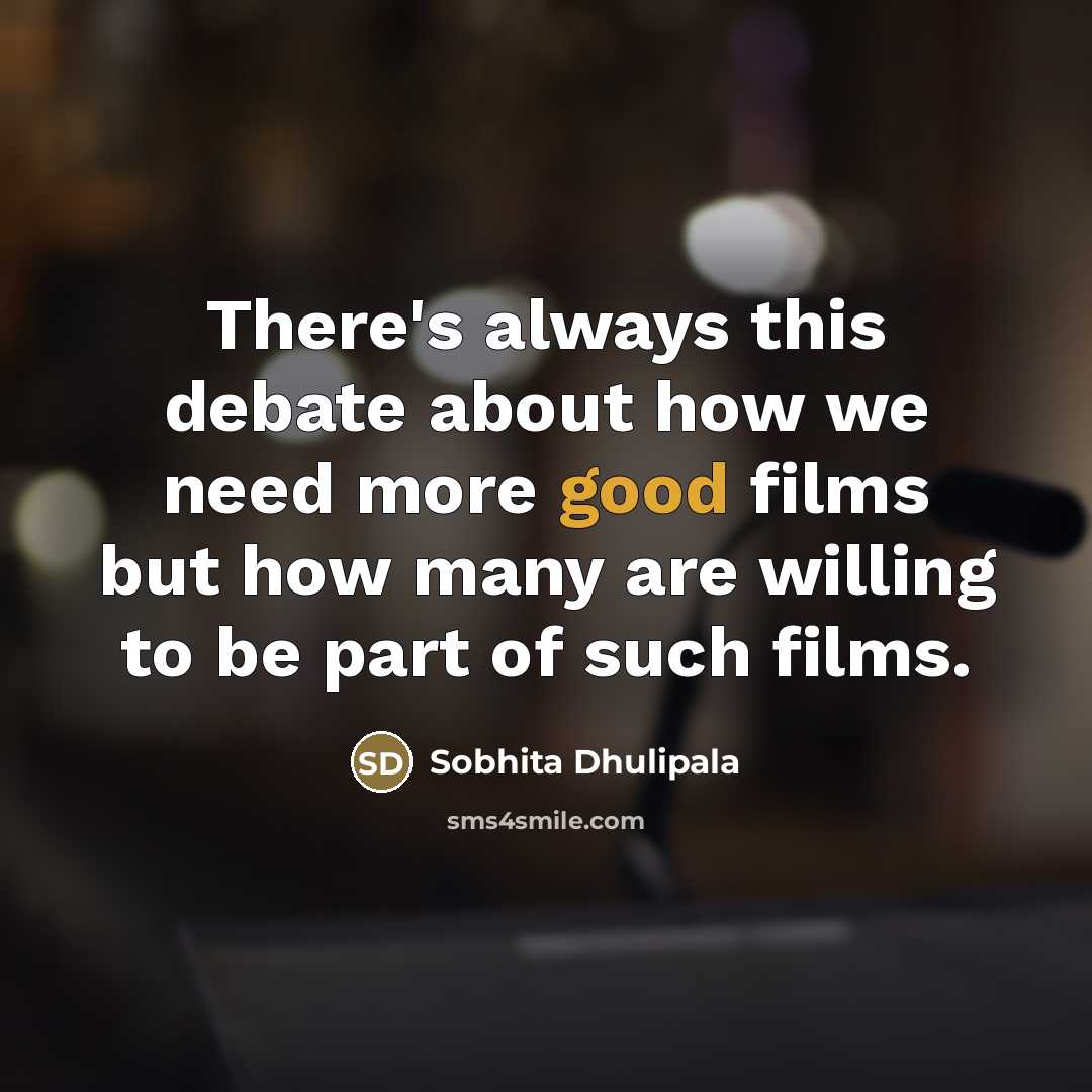 “There's always this debate about how we need more good…” quote by Sobhita Dhulipala