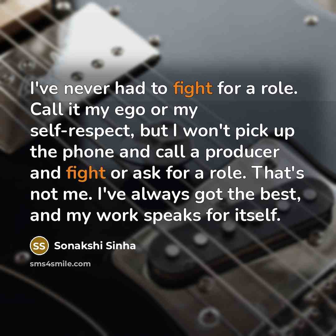 “I've never had to fight for a role. Call it…” quote by Sonakshi Sinha