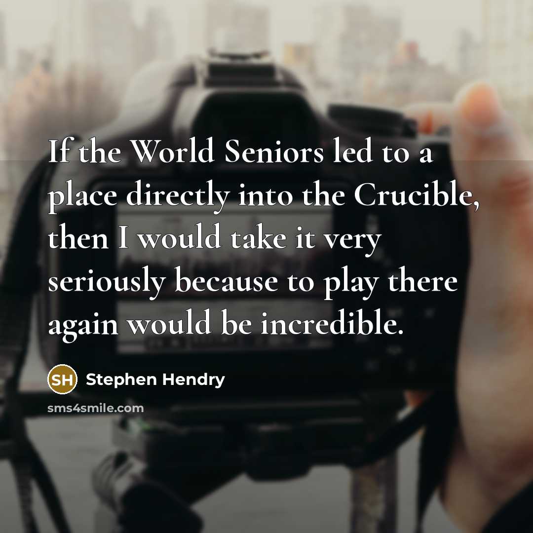 “If the World Seniors led to a place directly into…” quote by Stephen Hendry