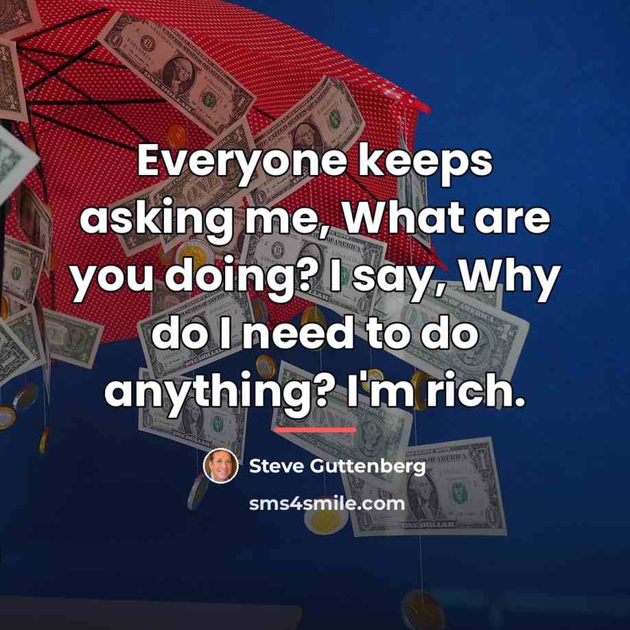 “Everyone keeps asking me, What are you doing? I say,…” quote by Steve Guttenberg