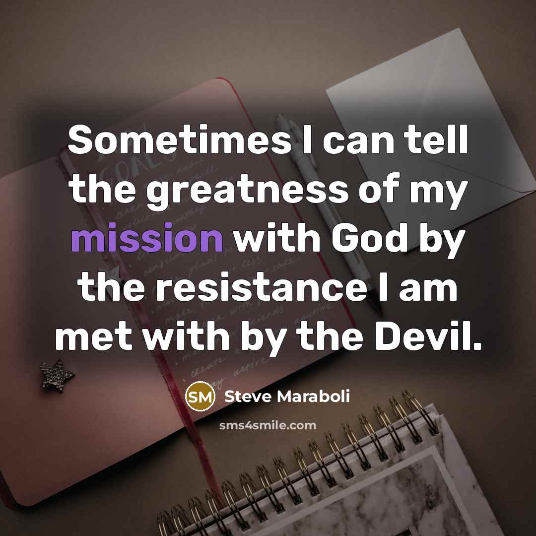 “Sometimes I can tell the greatness of my mission with…” quote by Steve Maraboli