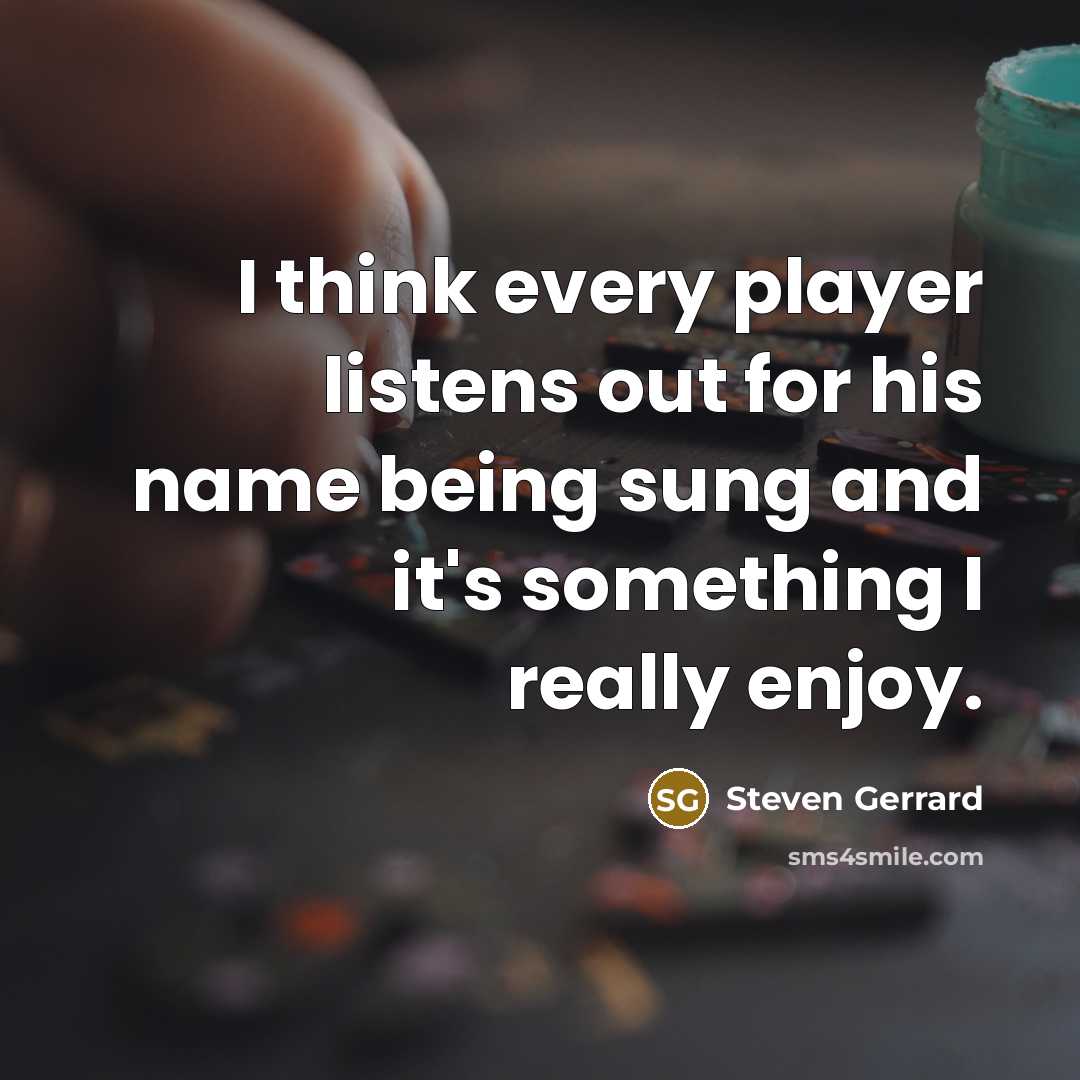 “I think every player listens out for his name being…” quote by Steven Gerrard