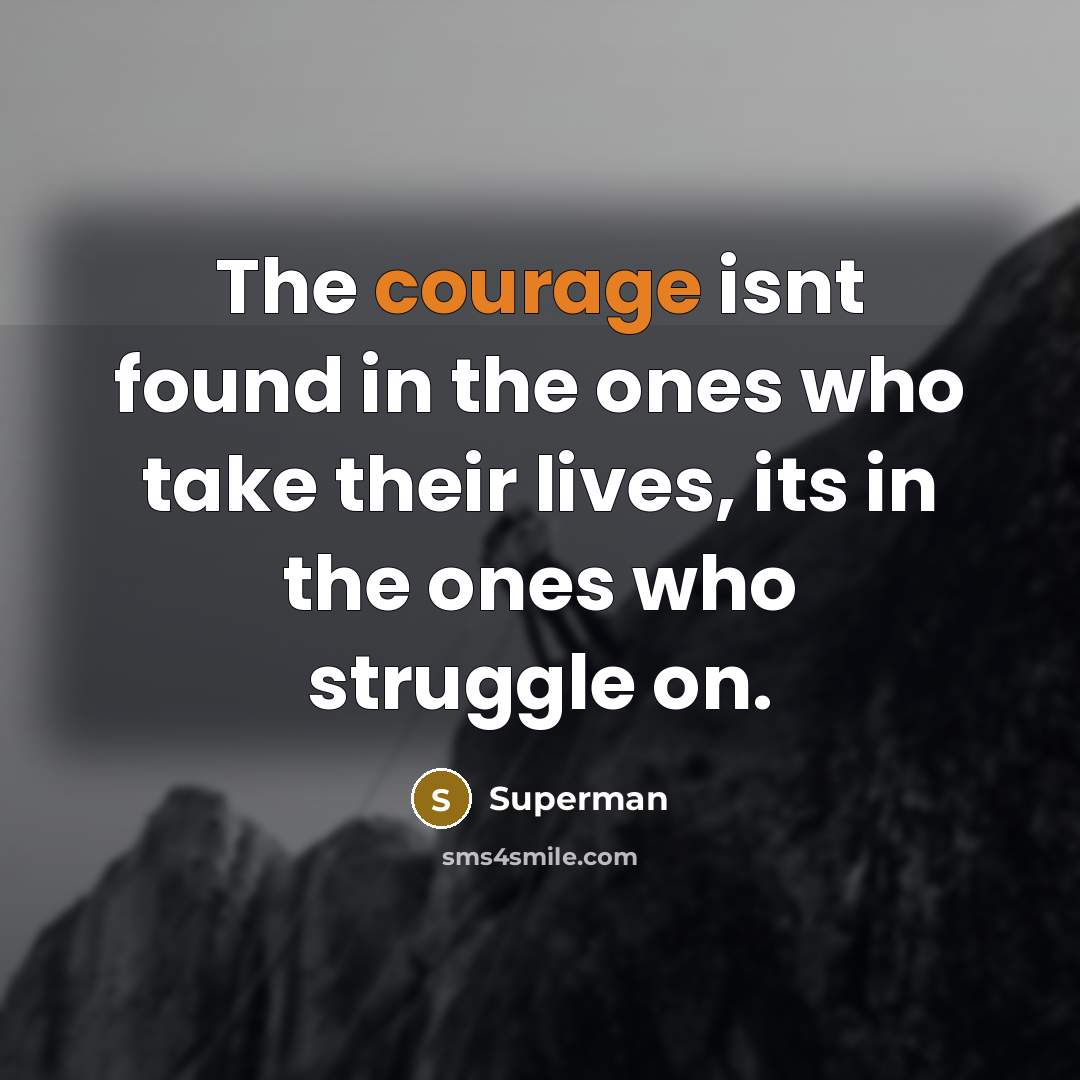 “The courage isnt found in the ones who take their…” quote by Superman