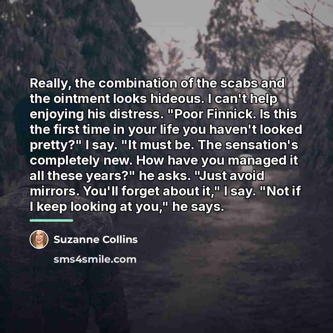 “Really, the combination of the scabs and the ointment looks…” quote by Suzanne Collins
