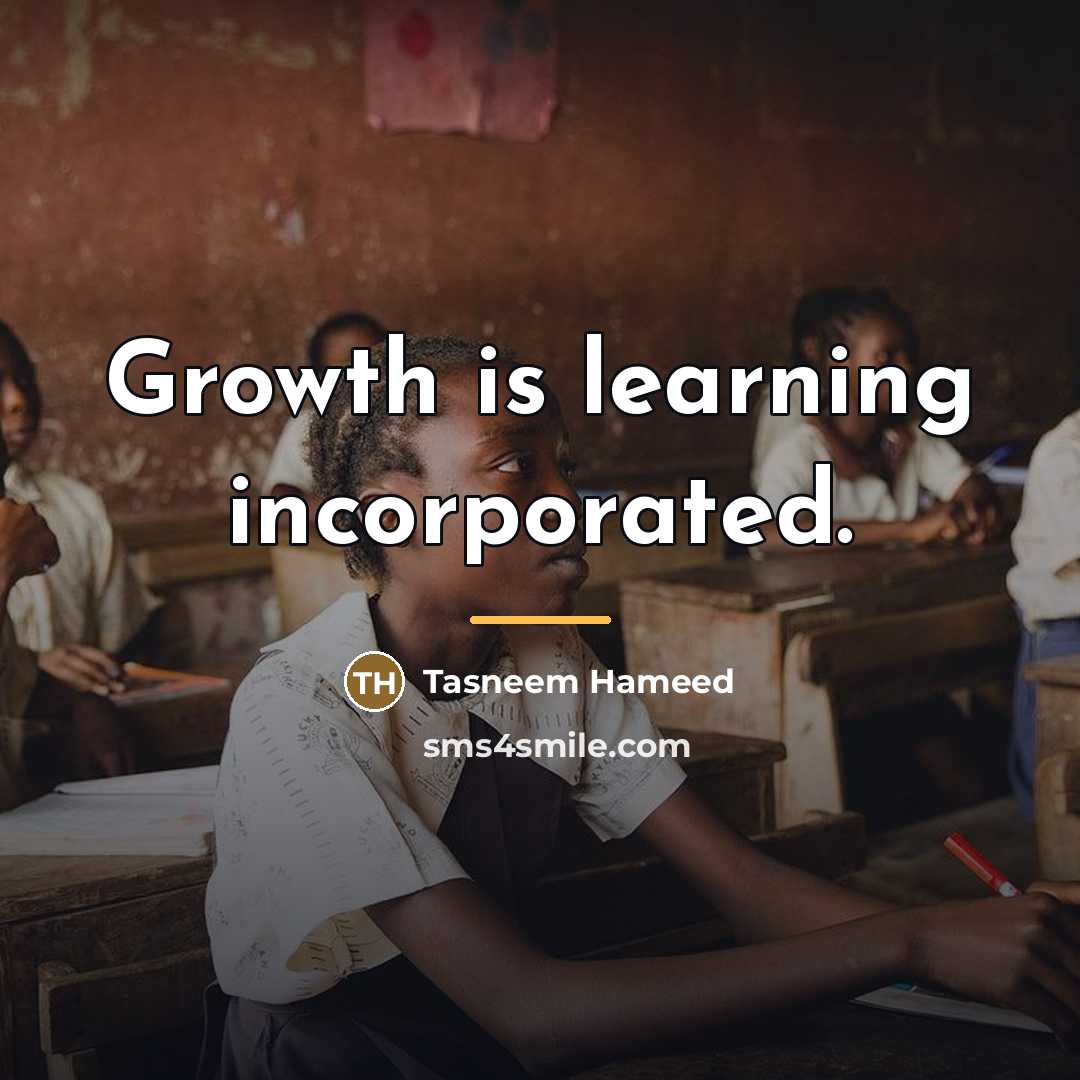 “Growth is learning incorporated.…” quote by Tasneem Hameed