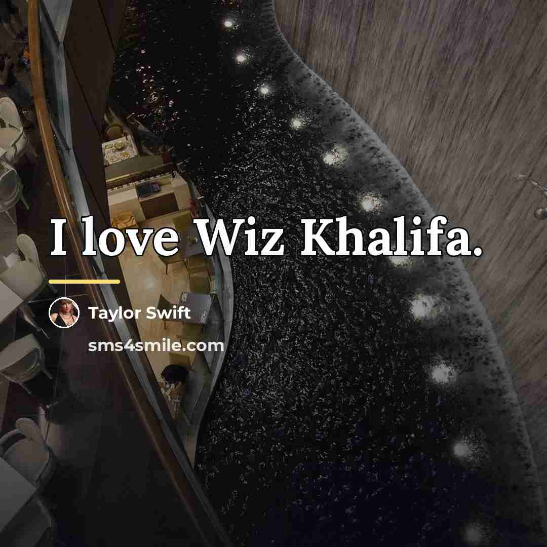 “I love Wiz Khalifa.…” quote by Taylor Swift