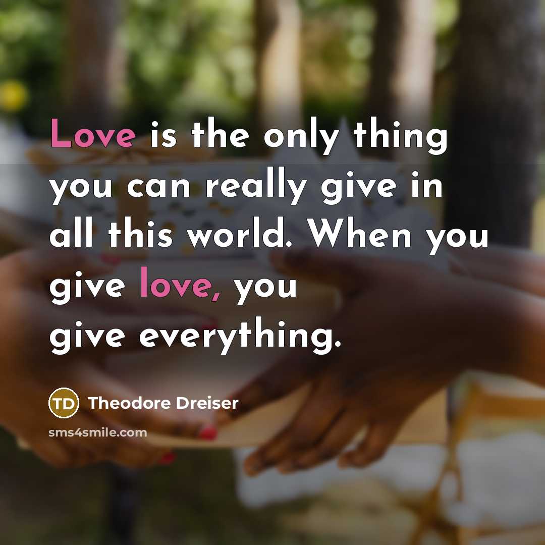 “Love is the only thing you can really give in…” quote by Theodore Dreiser