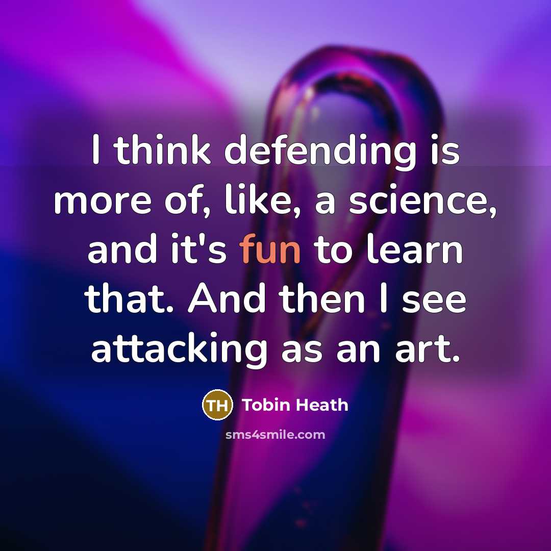 “I think defending is more of, like, a science, and…” quote by Tobin Heath