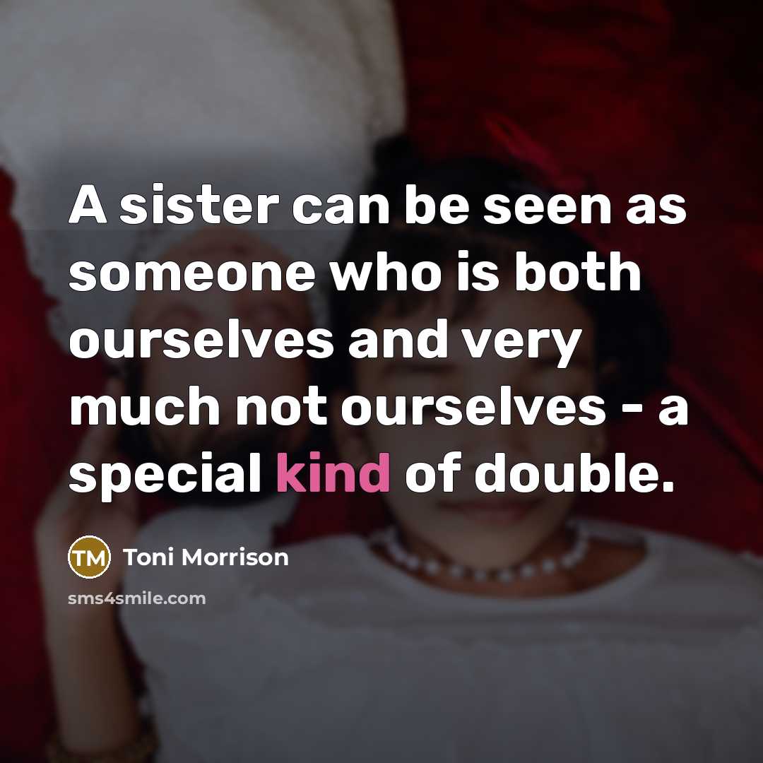 “A sister can be seen as someone who is both…” quote by Toni Morrison