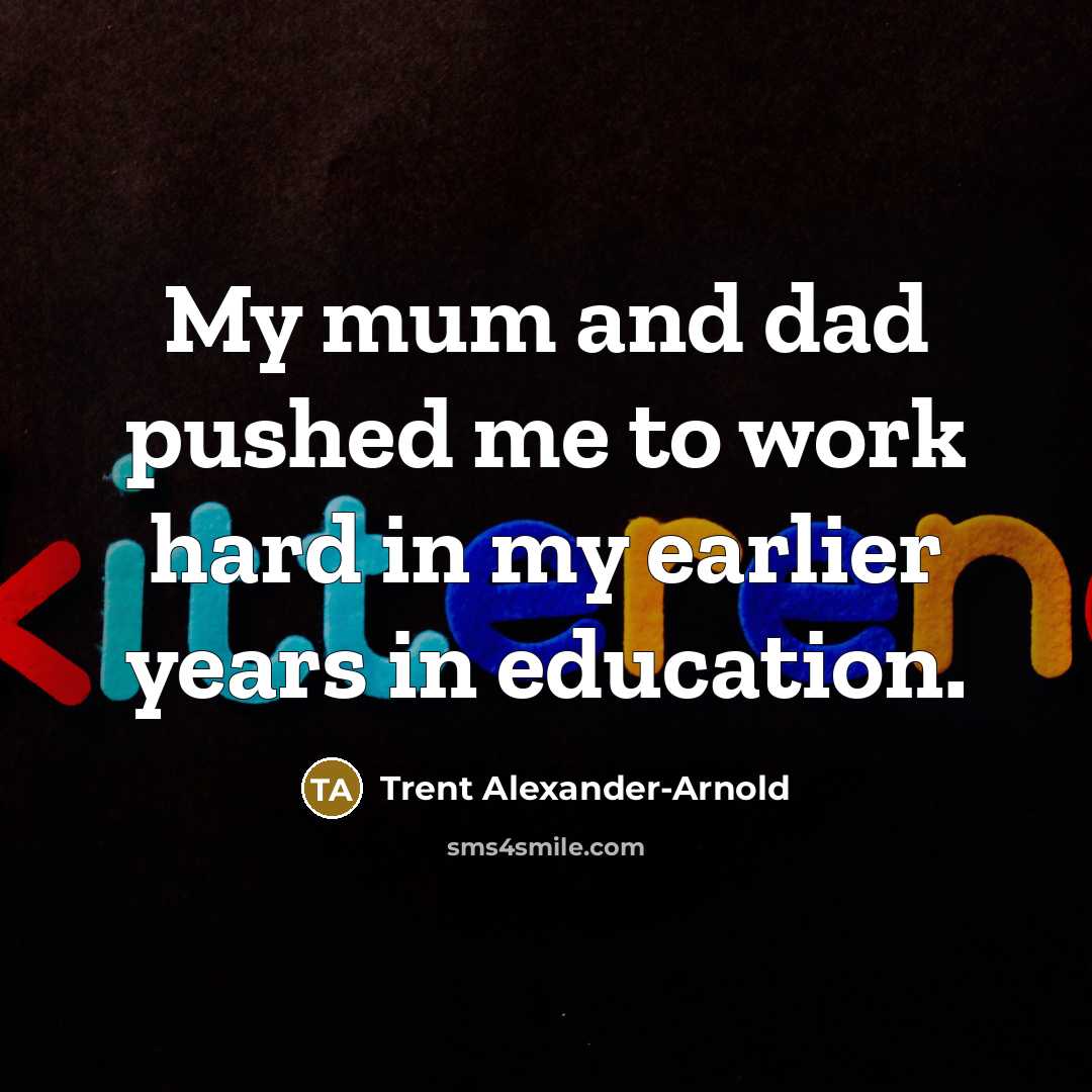 “My mum and dad pushed me to work hard in…” quote by Trent Alexander-Arnold
