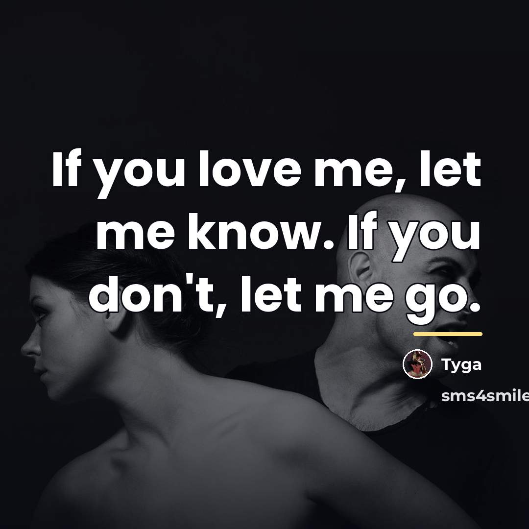 “If you love me, let me know. If you don't,…” quote by Tyga