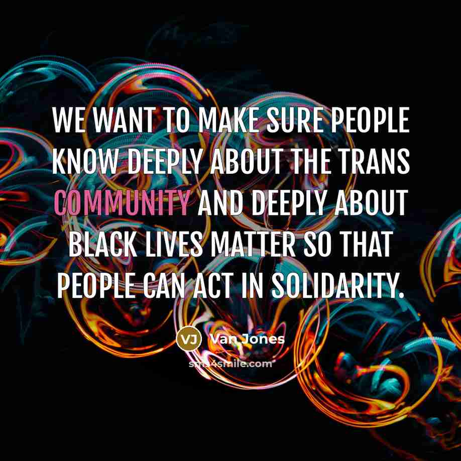 “We want to make sure people know deeply about the…” quote by Van Jones