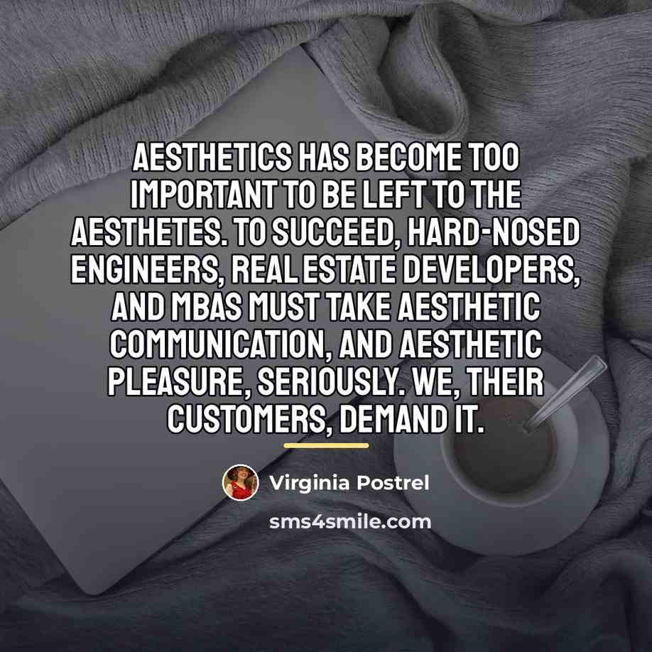 “Aesthetics has become too important to be left to the…” quote by Virginia Postrel