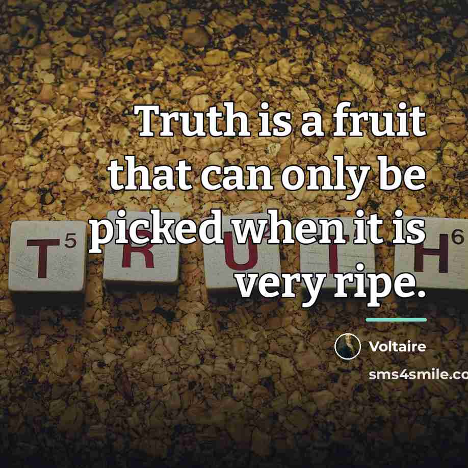“Truth is a fruit that can only be picked when…” quote by Voltaire