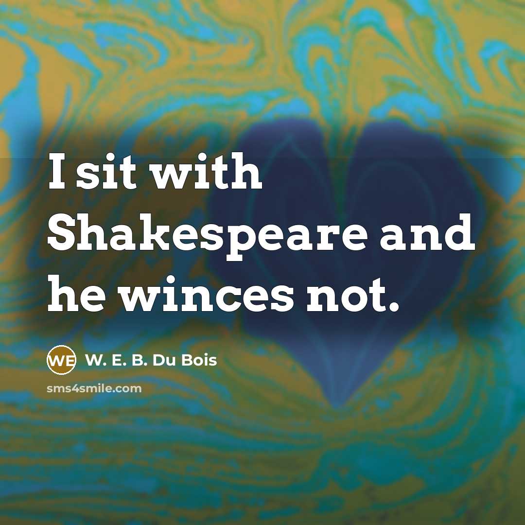 “I sit with Shakespeare and he winces not.…” quote by W. E. B. Du Bois