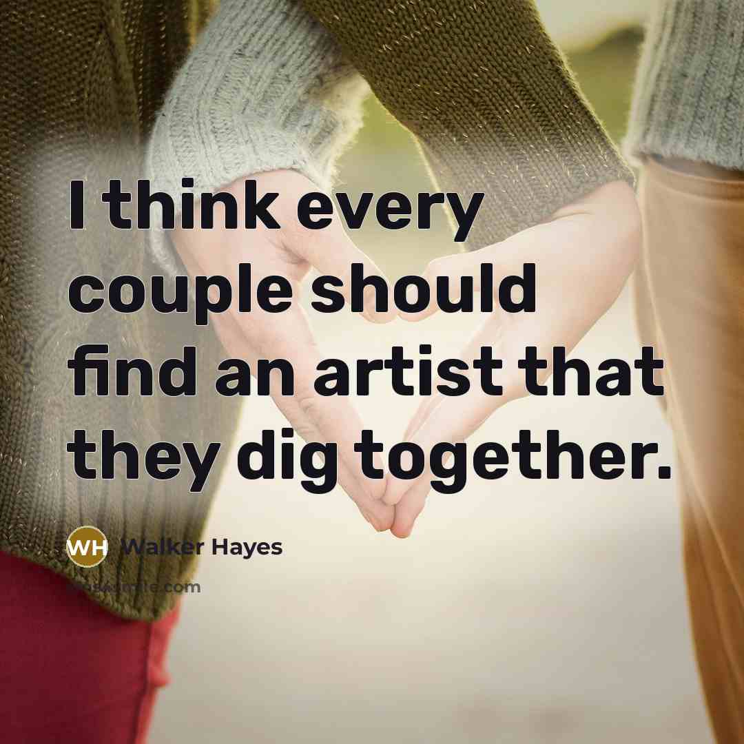 “I think every couple should find an artist that they…” quote by Walker Hayes
