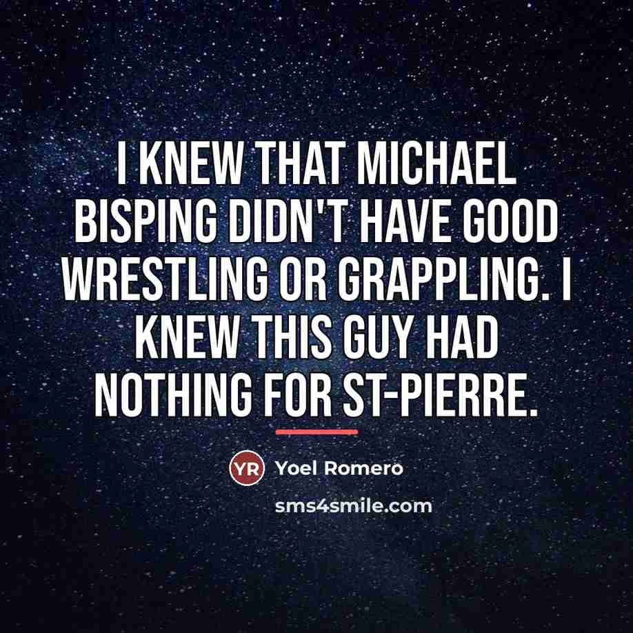 “I knew that Michael Bisping didn't have good wrestling or…” quote by Yoel Romero