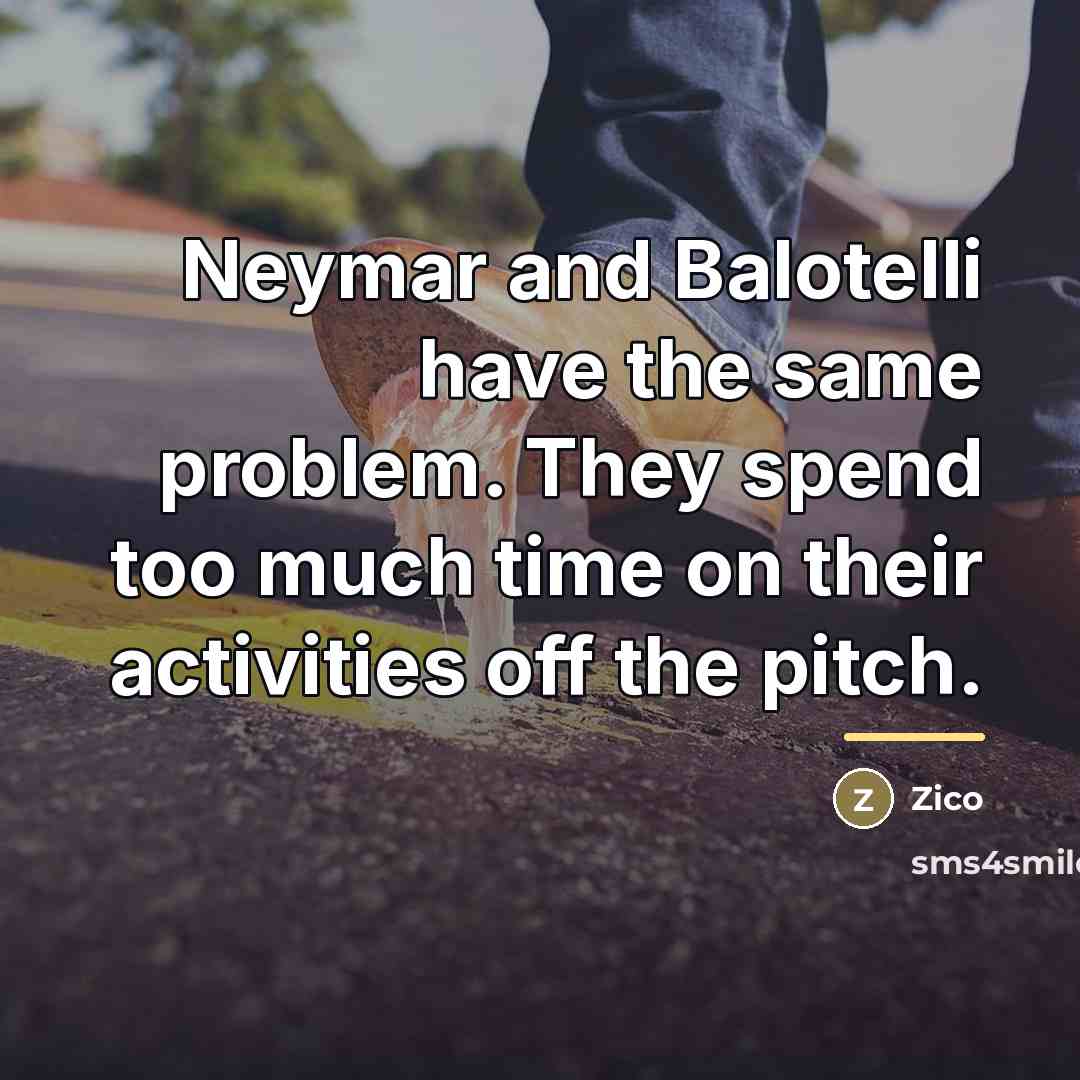 “Neymar and Balotelli have the same problem. They spend too…” quote by Zico