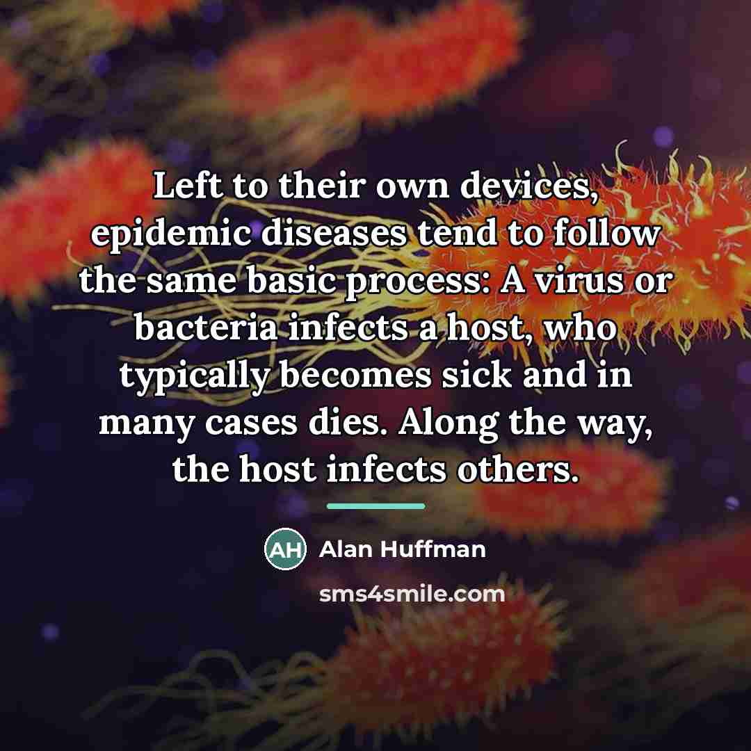 “Left to their own devices, epidemic diseases tend to follow…” quote by Alan Huffman