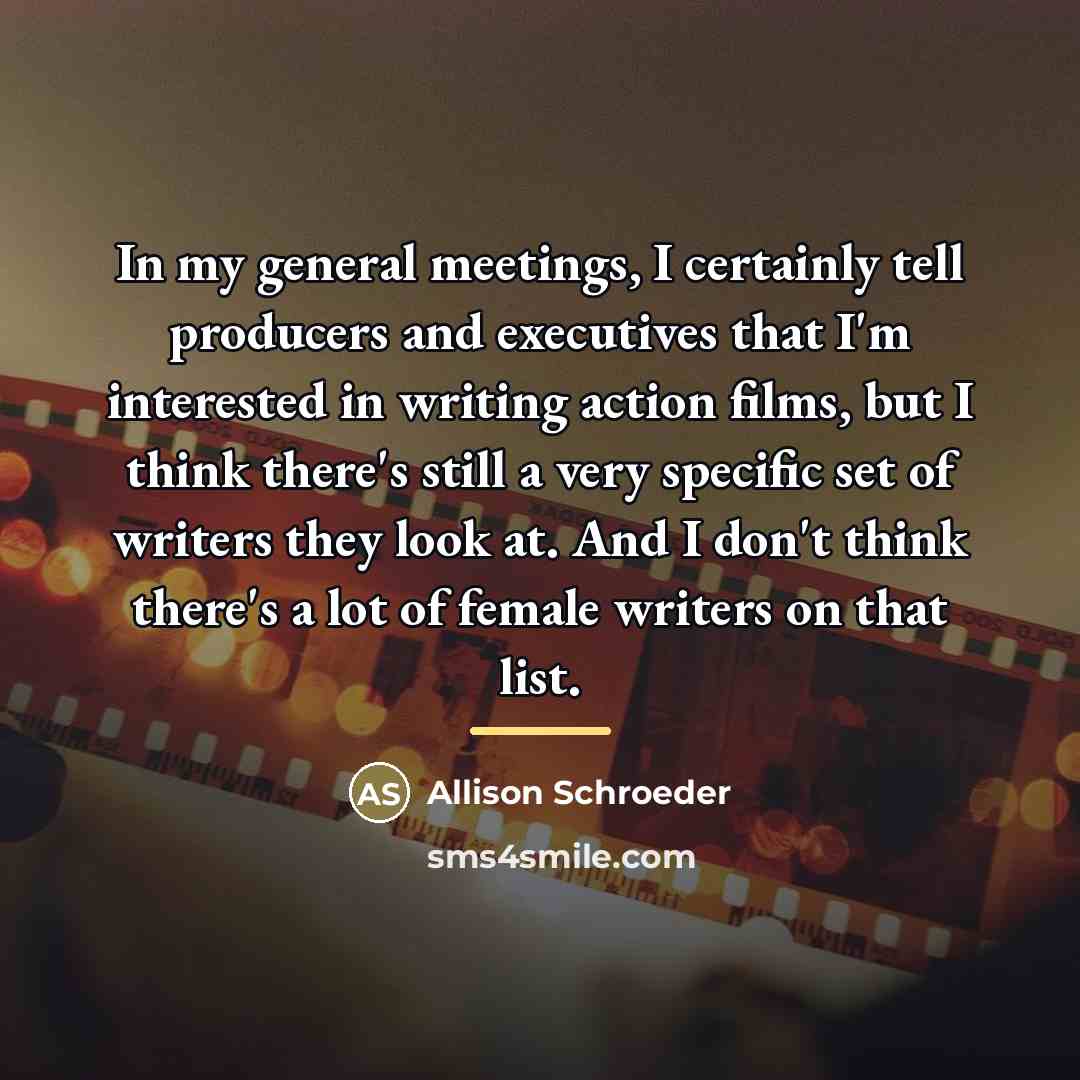 “In my general meetings, I certainly tell producers and executives…” quote by Allison Schroeder